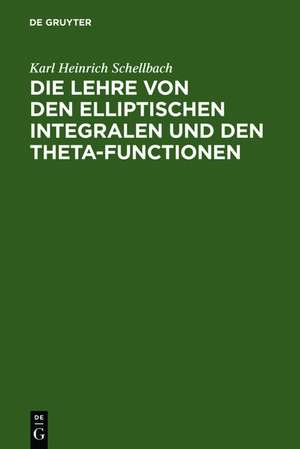 Die Lehre von den elliptischen Integralen und den Theta-Functionen de Karl Heinrich Schellbach