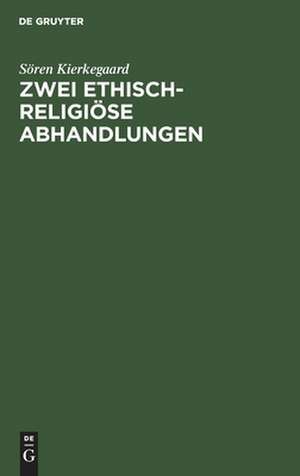 Zwei ethisch-religiöse Abhandlungen de Soeren Kierkegaard