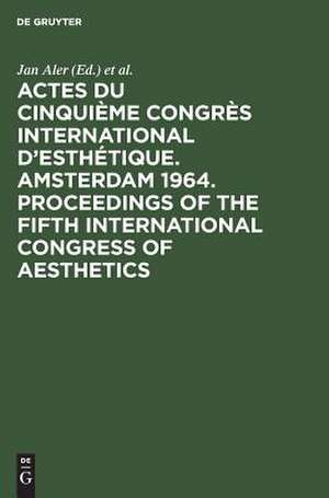 Actes du cinquième Congrès International d'Esthétique. Amsterdam 1964. Proceedings of the fifth International Congress of Aesthetics. publiés sous la surveillance de Jan Aler de Jan Aler