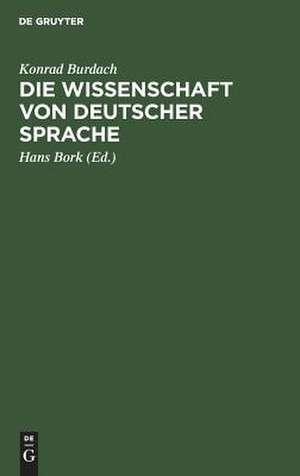 Die Wissenschaft von deutscher Sprache: ihr Werden, ihr Weg, ihre Führer de Konrad Burdach