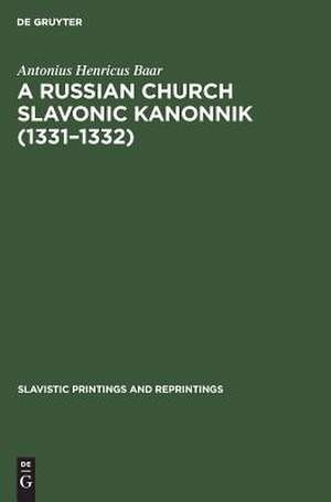 A Russian Church Slavonic kanonnik (1331 - 1332): a comparative textual and structural study including an analysis of the Russian computus (Scaliger 38B, Leyden University Library) de Antonius Henricus Baar