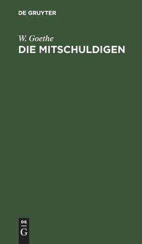 Die Mitschuldigen: ein Lustspiel ; [3. Fassung] de Johann Wolfgang Goethe