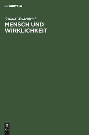 Mensch und Wirklichkeit de Oswald Weidenbach