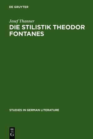 Die Stilistik Theodor Fontanes: Untersuchungen zur Erhellung des Begriffes "Realismus" in der Literatur de Josef Thanner