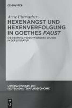 Hexenangst und Hexenverfolgung in Goethes >Faust< de Anne Uhrmacher