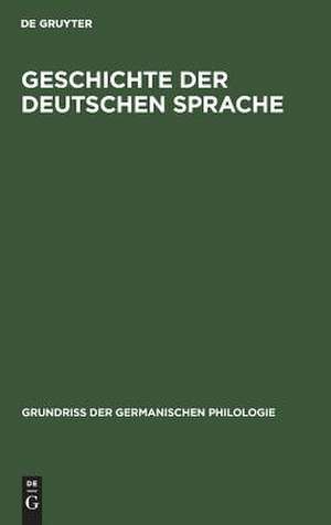 Geschichte der deutschen Sprache: aus: Grundriss der germanischen Philologie : unter Mitwirkung zahlreicher Fachgelehrter begründet von Hermann Paul, Bd. 3 de Otto Behaghel