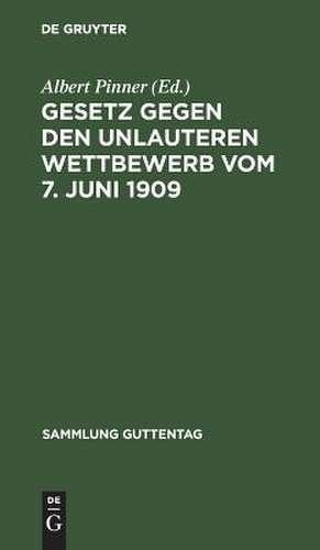 Gesetz gegen den unlauteren Wettbewerb vom 7. Juni 1909: Textausgabe mit Anmerkungen und Sachregister de Albert Pinner