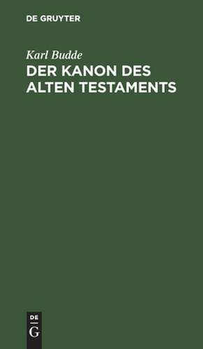 Der Kanon des Alten Testaments: ein Abriss de Karl Ferdinand Reinhardt Budde