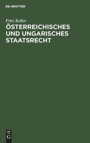 Österreichisches und ungarisches Staatsrecht: eine Einführung de Fritz Keller