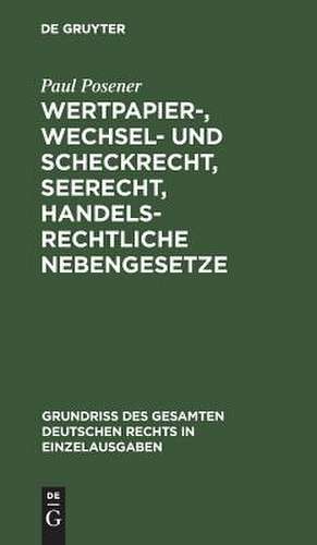 Wertpapier-, Wechsel- und Scheckrecht, Seerecht, handelsrechtliche Nebengesetze: Bd. 7 de Paul Posener