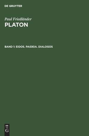 Eidos. Paideia. Dialogos: aus: Platon, 1 de Paul Friedländer