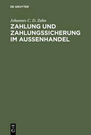 Zahlung und Zahlungssicherung im Aussenhandel de Johannes C. D. Zahn