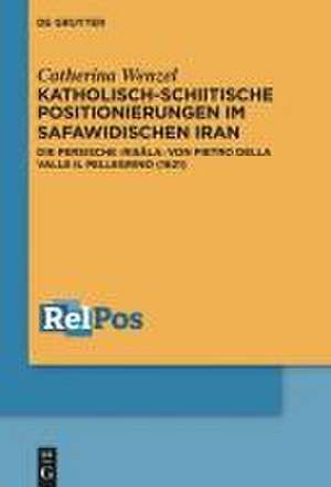 Katholisch-schiitische Positionierungen im safawidischen Iran de Catherina Wenzel