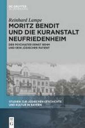 Moritz Bendit und die Kuranstalt Neufriedenheim de Reinhard Lampe