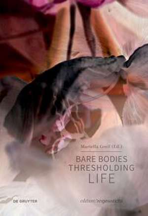 Bare Bodies – Thresholding Life de Mariella Greil