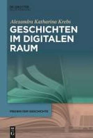 Geschichten im digitalen Raum de Alexandra Katharina Krebs