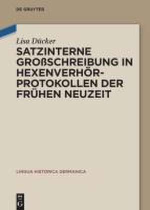 Satzinterne Großschreibung in Hexenverhörprotokollen der Frühen Neuzeit de Lisa Dücker