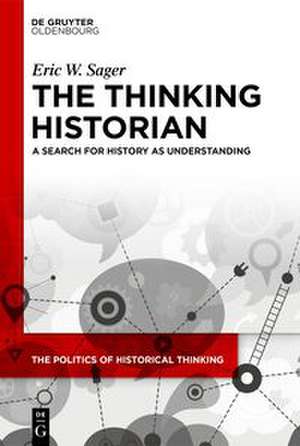 The Thinking Historian de Eric William Sager