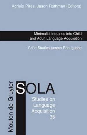 Minimalist Inquiries into Child and Adult Language Acquisition: Case Studies across Portuguese de Acrisio Pires