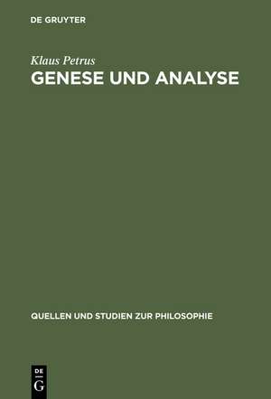Genese und Analyse: Logik, Rhetorik und Hermeneutik im 17. und 18. Jahrhundert de Klaus Petrus