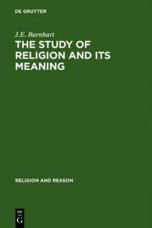 The Study of Religion and its Meaning: New Explorations in Light of Karl Popper and Emile Durkheim de J.E. Barnhart