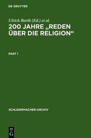 200 Jahre "Reden über die Religion": Akten des 1. Internationalen Kongresses der Schleiermacher-Gesellschaft, Halle, 14.-17. März 1999. Anhang: Spalding, Johann Joachim. Religion, eine Angelegenheit des Menschen. Leipzig 1797 de Ulrich Barth