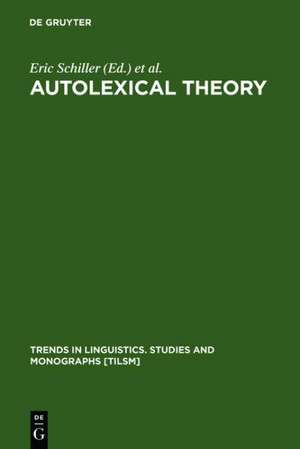 Autolexical Theory: Ideas and Methods de Eric Schiller