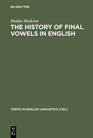 The History of Final Vowels in English: The Sound of Muting de Donka Minkova