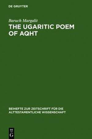 The Ugaritic Poem of AQHT: Text, Translation, Commentary de Baruch Margalit