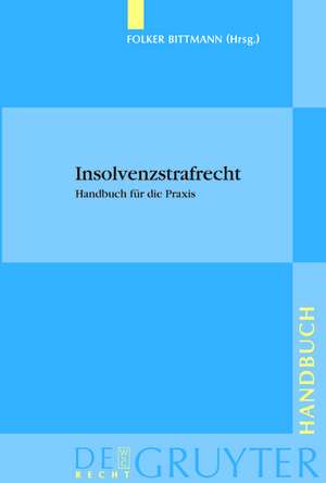 Insolvenzstrafrecht: Handbuch für die Praxis de Folker Bittmann