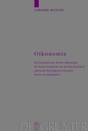 Oikonomia: Der Gebrauch des Wortes Oikonomia im Neuen Testament, bei den Kirchenvätern und in der theologischen Literatur bis ins 20. Jahrhundert de Gerhard Richter