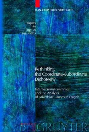 Rethinking the Coordinate-Subordinate Dichotomy: Interpersonal Grammar and the Analysis of Adverbial Clauses in English de Jean-Christophe Verstraete