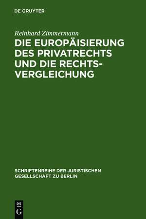 Die Europäisierung des Privatrechts und die Rechtsvergleichung: Vortrag, gehalten vor der Juristischen Gesellschaft zu Berlin am 15. Juni 2005 de Reinhard Zimmermann