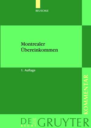 Montrealer Übereinkommen: Übereinkommen zur Vereinheitlichung bestimmter Vorschriften über die Beförderung im internationalen Luftverkehr. Kommentar de Fabian Reuschle