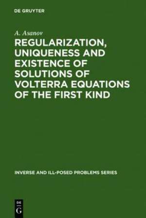 Regularization, Uniqueness and Existence of Solutions of Volterra Equations of the First Kind de A. Asanov
