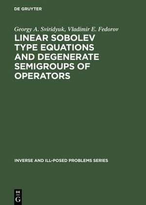 Linear Sobolev Type Equations and Degenerate Semigroups of Operators de Georgy A. Sviridyuk