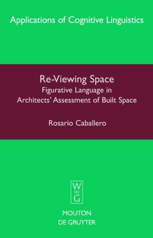 Re-Viewing Space: Figurative Language in Architects´ Assessment of Built Space de Rosario Caballero