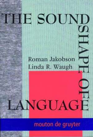 The Sound Shape of Language de Roman Jakobson