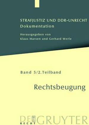 Strafjustiz und DDR-Unrecht. Band 5: Rechtsbeugung. Teilband 2 de Boris Burghardt