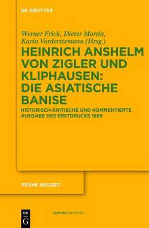 Die Asiatische Banise: Historisch-kritische und kommentierte Ausgabe des Erstdrucks 1689 de Heinrich Anselm von Zigler und Kliphausen