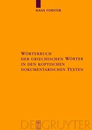 Wörterbuch der griechischen Wörter in den koptischen dokumentarischen Texten de Hans Förster