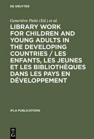 Library Work for Children and Young Adults in the Developing Countries / Les enfants, les jeunes et les bibliothèques dans les pays en développement: Proceedings of the IFLA/UNESCO Pre-Session Seminar in Leipzig, GDR, 10-15 August, 1981 / Actes du Séminaire IFLA/UNESCO de Leipzig, RDA, 10-15 août, 1981 de Geneviève Patte