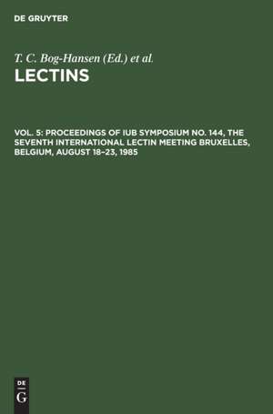 Proceedings of IUB Symposium No. 144, The Seventh International Lectin Meeting Bruxelles, Belgium, August 18¿23, 1985 de E. Van Driessche