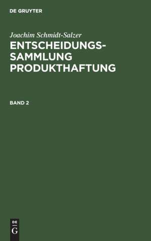 Joachim Schmidt-Salzer: Entscheidungssammlung Produkthaftung. Band 2 de Joachim Schmidt-Salzer