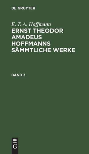 E. T. A. Hoffmann: Ernst Theodor Amadeus Hoffmanns sämmtliche Werke. Band 3 de E. T. A. Hoffmann