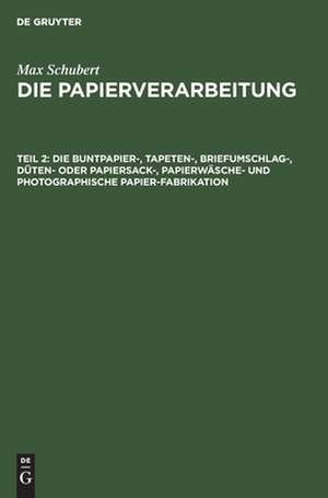 Die Buntpapier-, Tapeten-, Briefumschlag-, Düten- oder Papiersack-, Papierwäsche- und photographische Papier-Fabrikation de Max Schubert