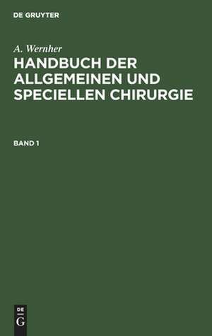 A. Wernher: Handbuch der allgemeinen und speciellen Chirurgie. Band 1 de A. Wernher