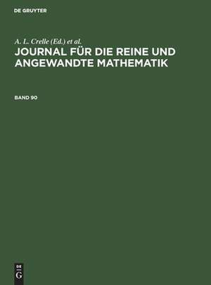 Journal für die reine und angewandte Mathematik, Band 90, Journal für die reine und angewandte Mathematik Band 90 de A. L. Crelle