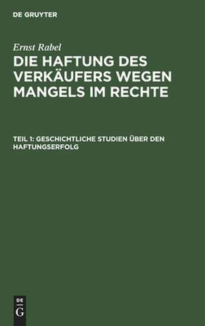 Geschichtliche Studien über den Haftungserfolg de Ernst Rabel