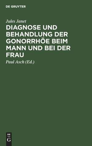 Diagnose und Behandlung der Gonorrhöe beim Mann und bei der Frau de Jules Janet